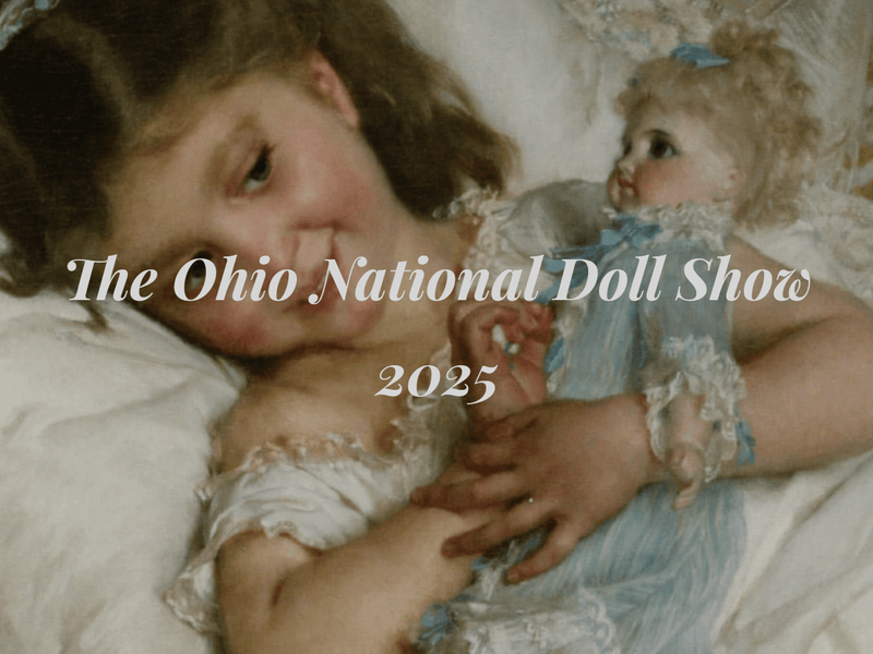 Ohio National Doll Show 2025: The Ultimate Doll &amp; Bear Event of the Year!